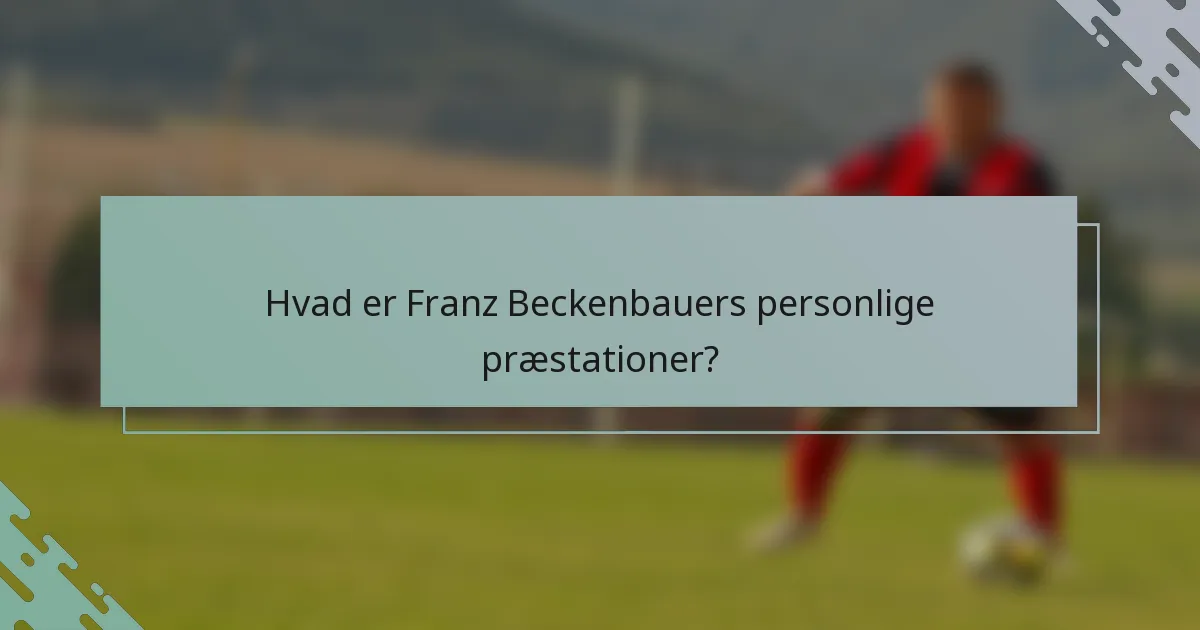 Hvad er Franz Beckenbauers personlige præstationer?