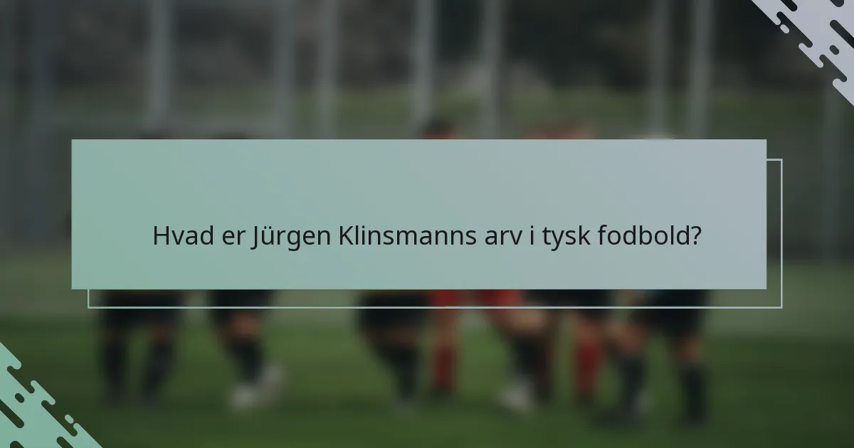 Hvad er Jürgen Klinsmanns arv i tysk fodbold?