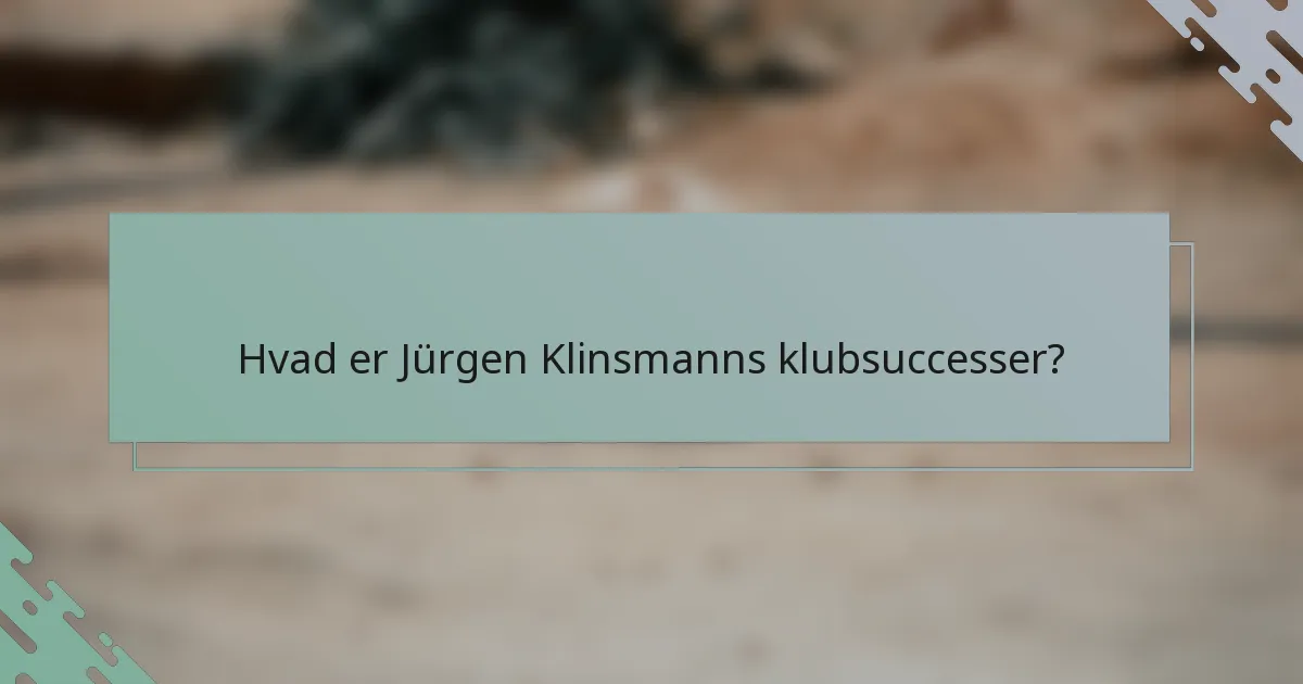 Hvad er Jürgen Klinsmanns klubsuccesser?