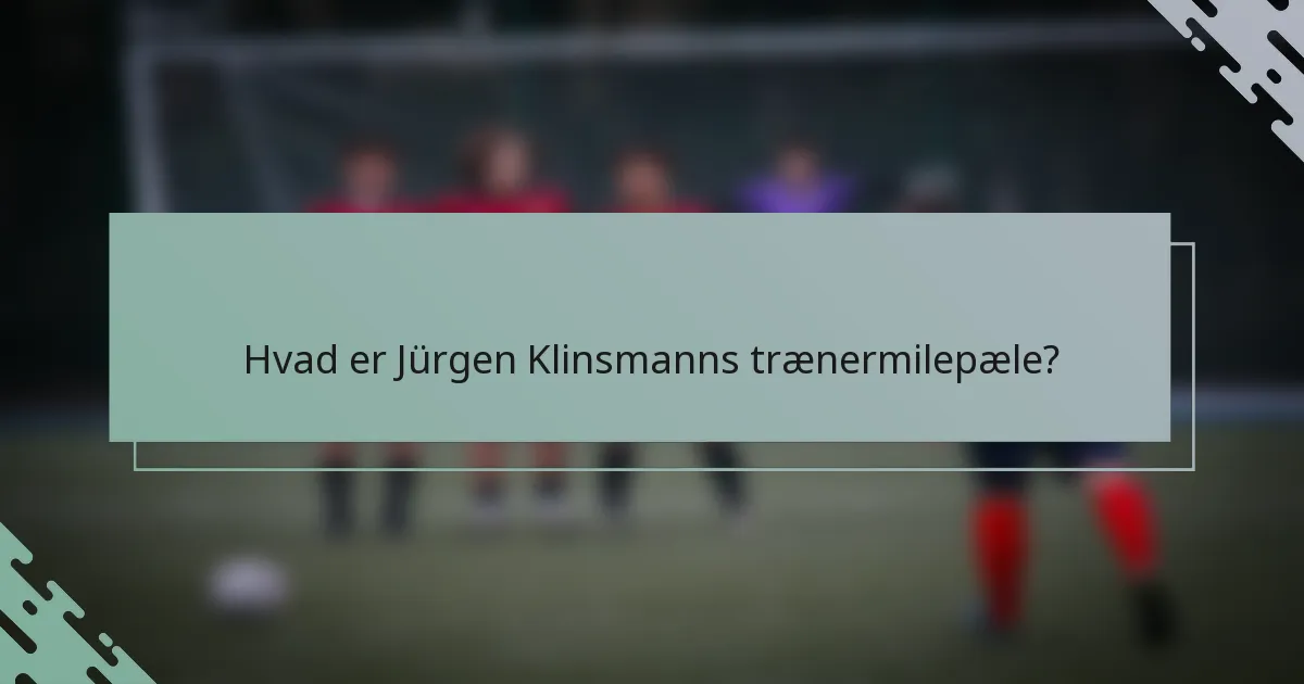 Hvad er Jürgen Klinsmanns trænermilepæle?