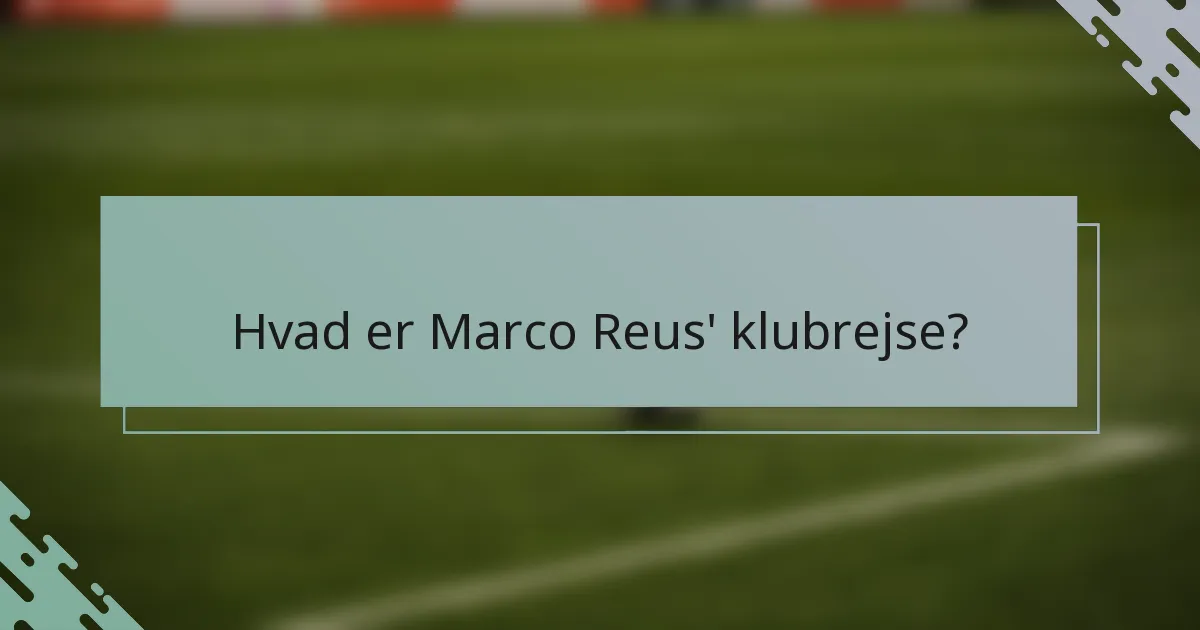 Hvad er Marco Reus' klubrejse?