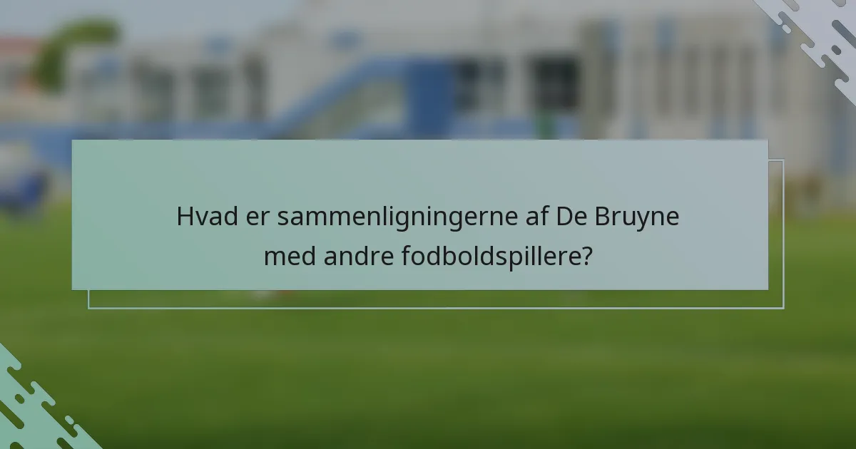 Hvad er sammenligningerne af De Bruyne med andre fodboldspillere?