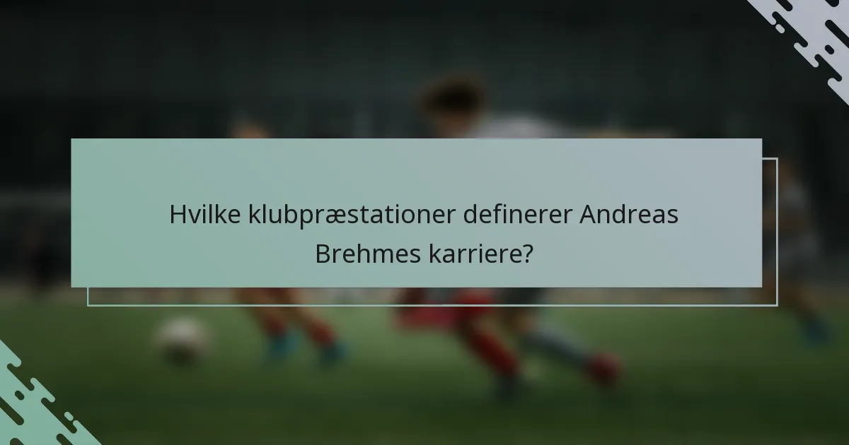 Hvilke klubpræstationer definerer Andreas Brehmes karriere?