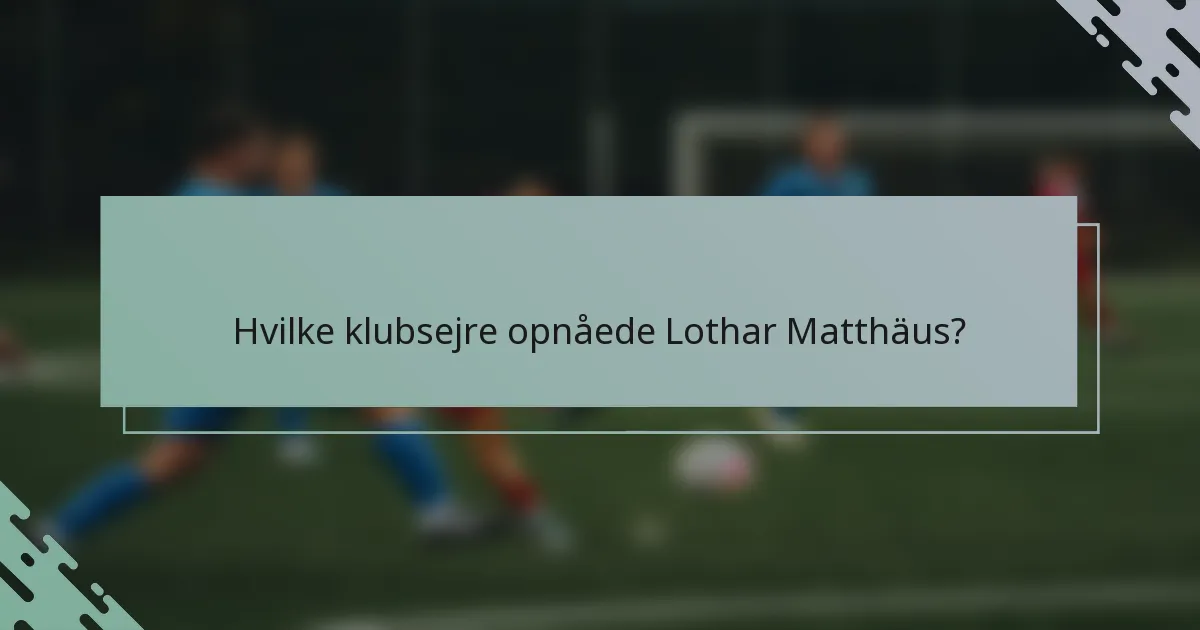 Hvilke klubsejre opnåede Lothar Matthäus?
