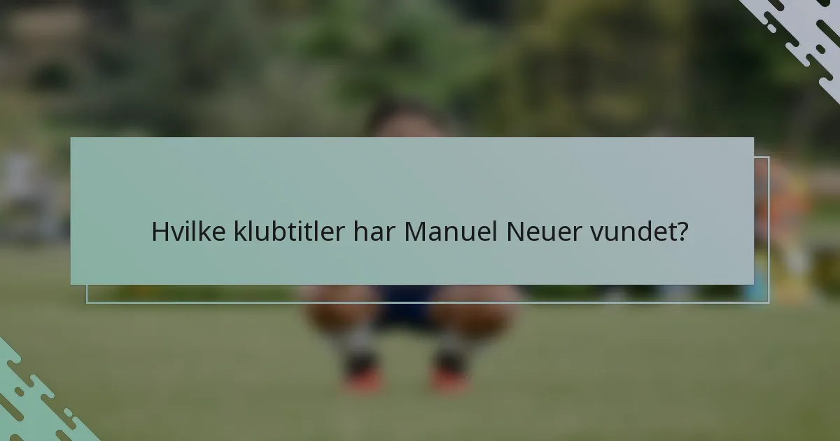 Hvilke klubtitler har Manuel Neuer vundet?