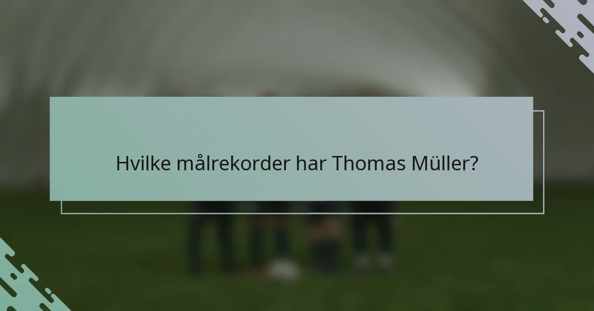 Hvilke målrekorder har Thomas Müller?