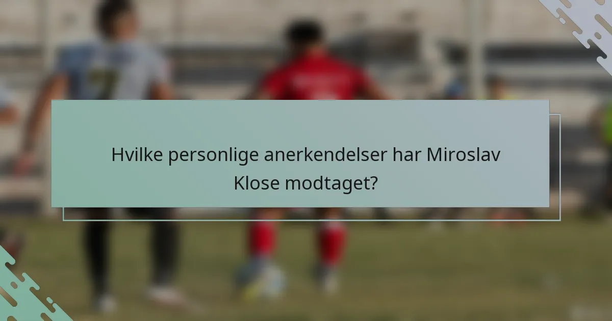 Hvilke personlige anerkendelser har Miroslav Klose modtaget?
