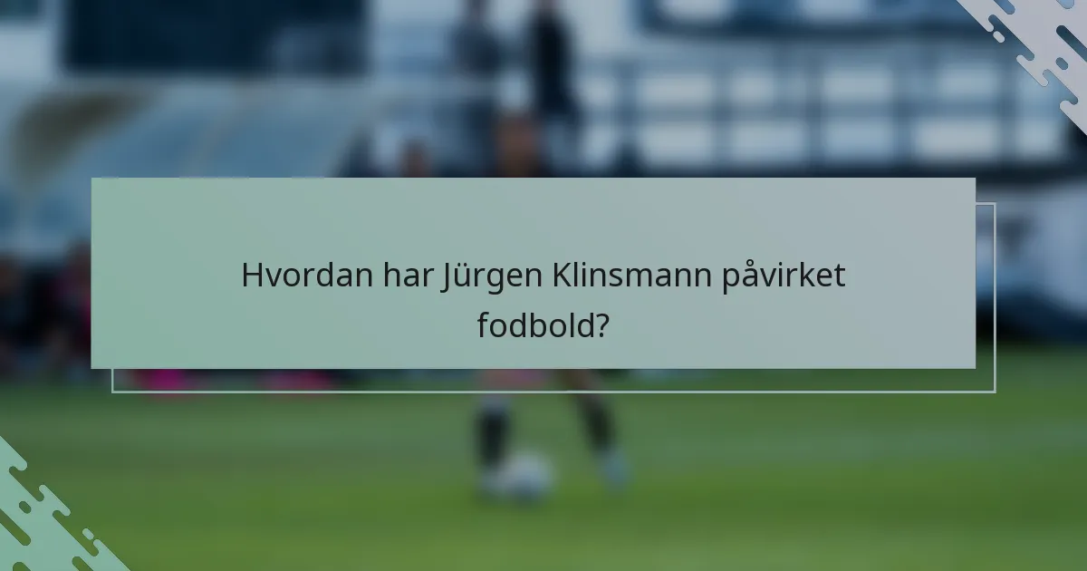 Hvordan har Jürgen Klinsmann påvirket fodbold?
