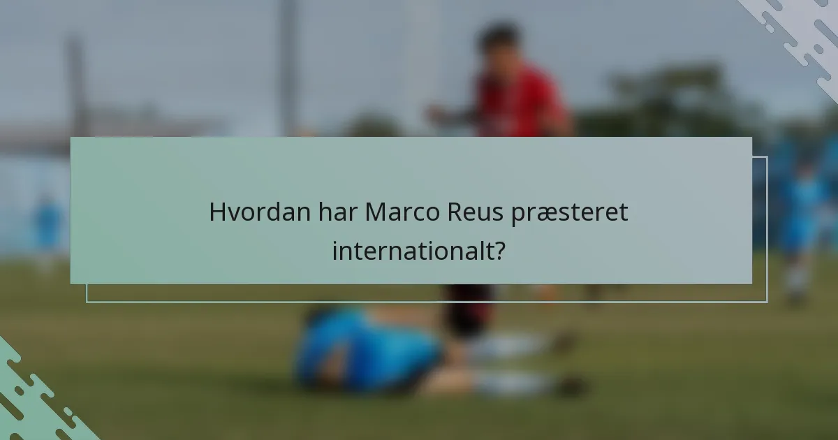 Hvordan har Marco Reus præsteret internationalt?