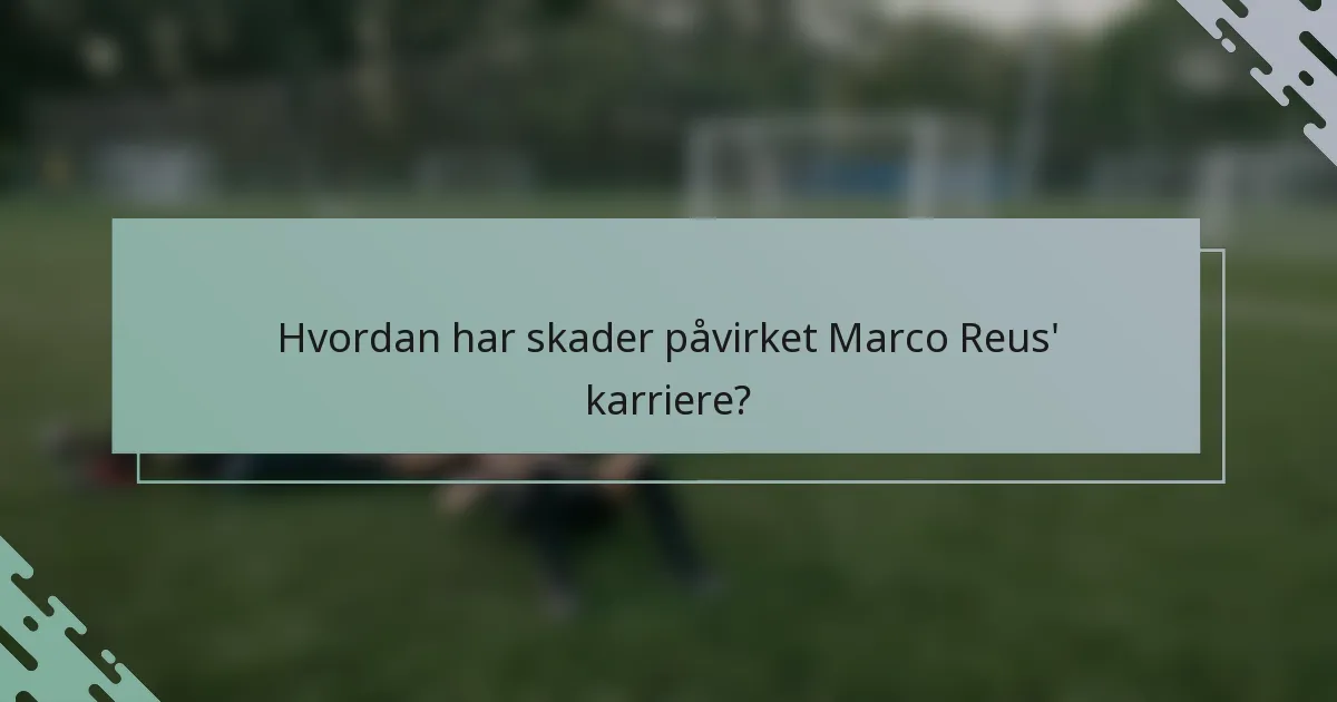 Hvordan har skader påvirket Marco Reus' karriere?