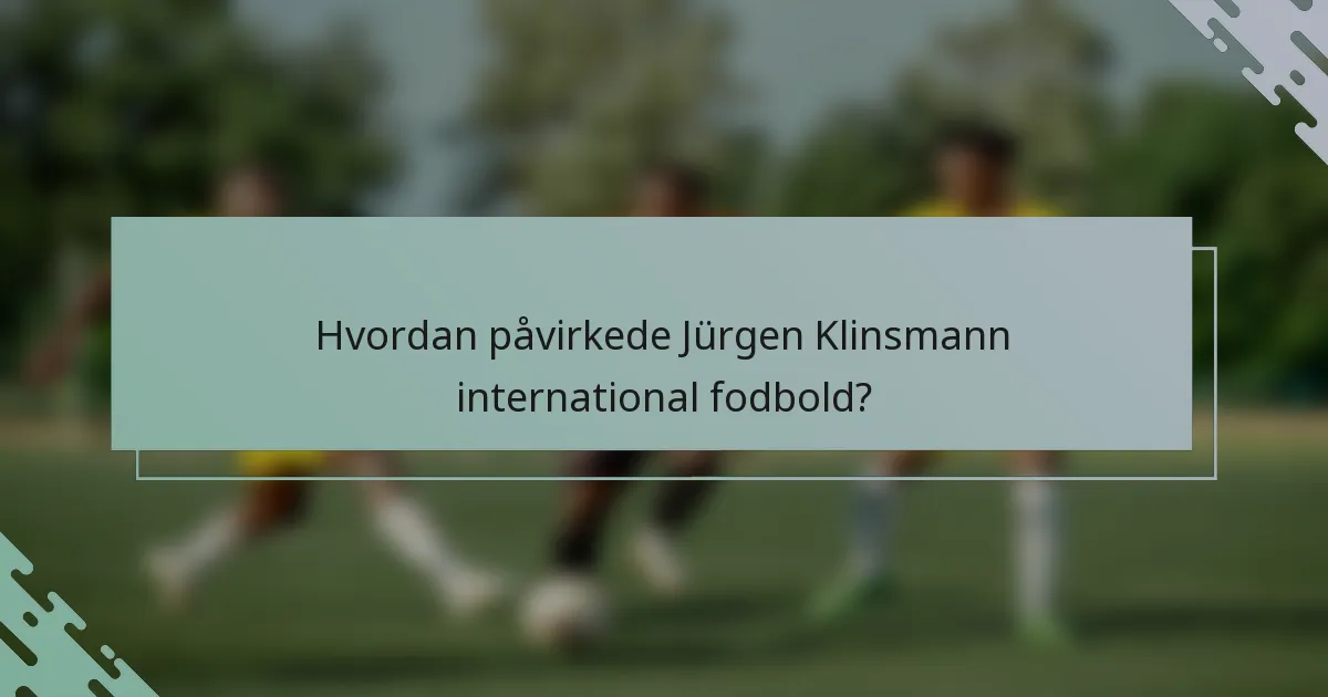 Hvordan påvirkede Jürgen Klinsmann international fodbold?
