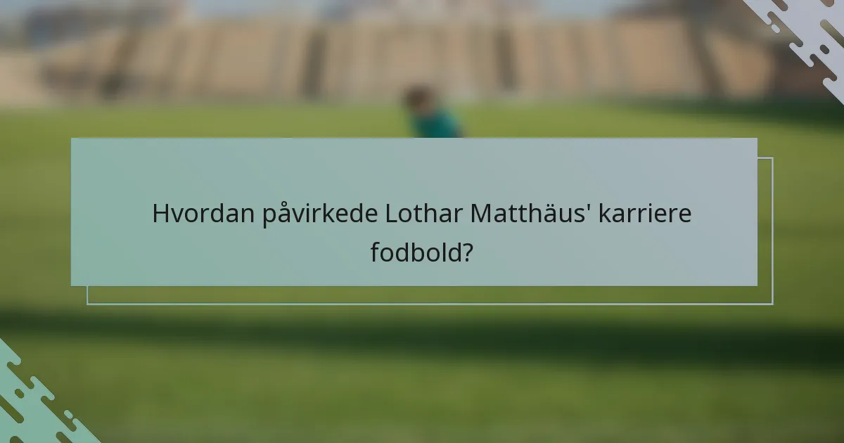 Hvordan påvirkede Lothar Matthäus' karriere fodbold?