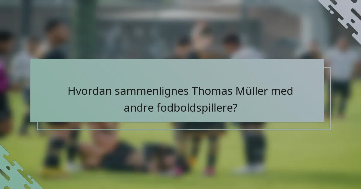Hvordan sammenlignes Thomas Müller med andre fodboldspillere?
