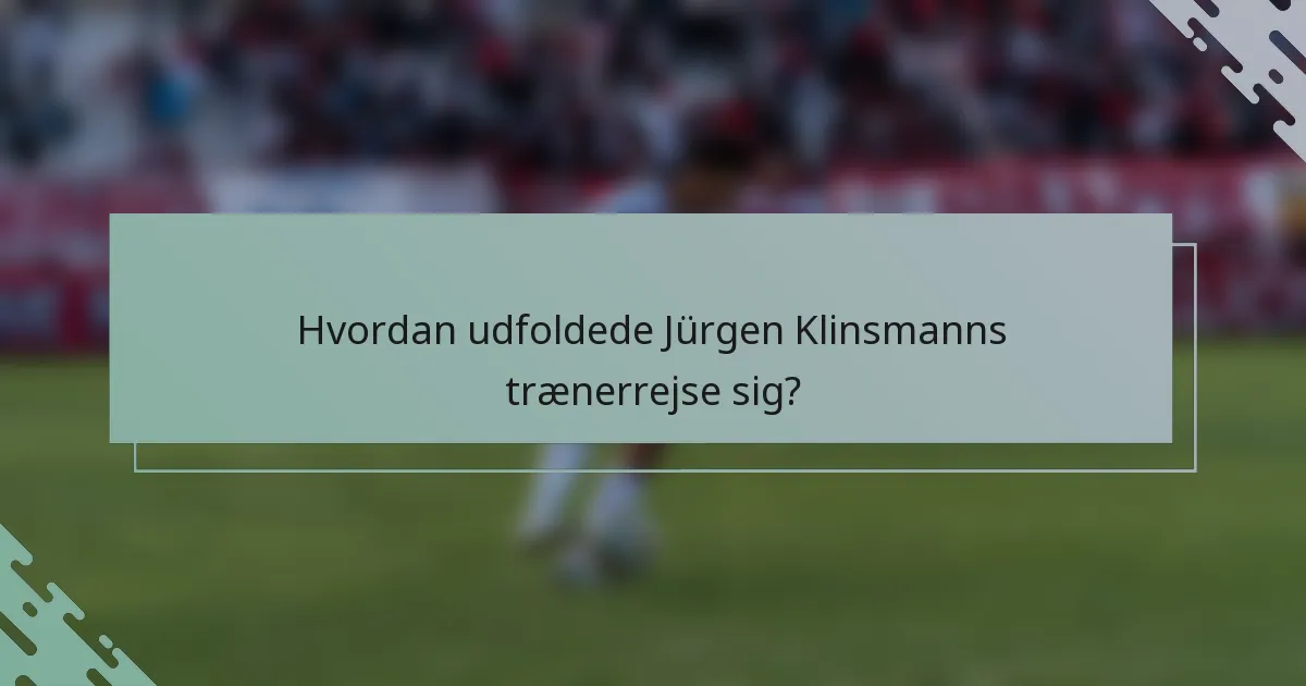 Hvordan udfoldede Jürgen Klinsmanns trænerrejse sig?